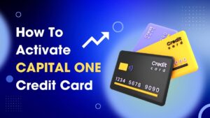 How to Activate Capital One Credit Card on Mobile App & Website