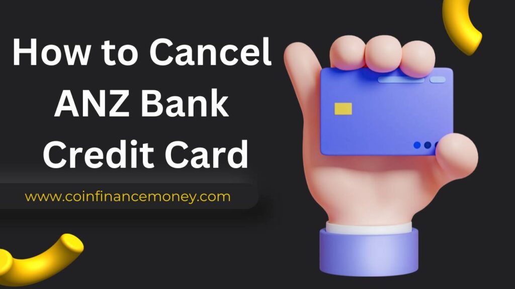 How to Cancel ANZ Bank Credit Card : Close ANZ Bank credit card
